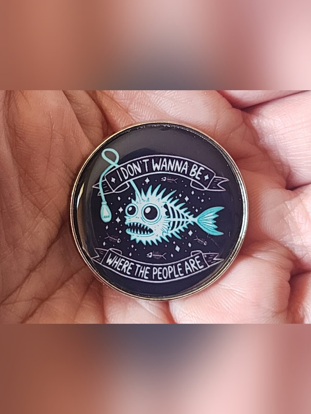 🌊🖤 "I Don't Wanna Be Where The People Are" Enamel Pin Anglerfish Deep Sea